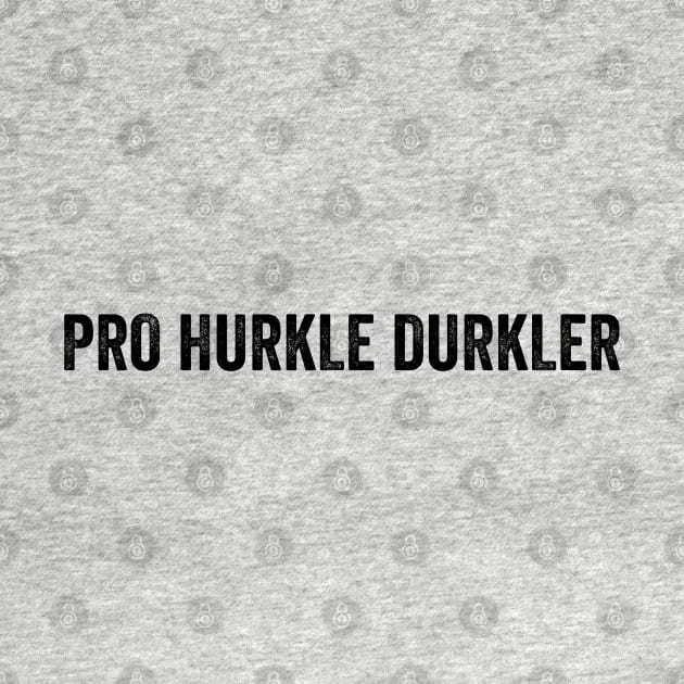 Pro Hurkle Durkler, Scottish slang for Professional at staying in bed and being lazy by Luxinda